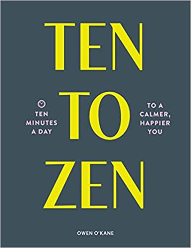 Ten to Zen: Ten Minutes a Day to a Calmer, Happier You